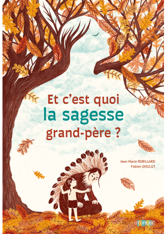 Et c'est quoi la sagesse grand-père ?